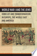 World War I and the Jews : : Conflict and Transformation in Europe, the Middle East, and America /