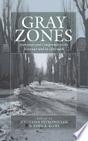 Gray Zones : : Ambiguity and Compromise in the Holocaust and its Aftermath /