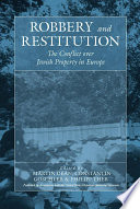 Robbery and Restitution : : The Conflict over Jewish Property in Europe /