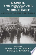 Nazism, the Holocaust, and the Middle East : : Arab and Turkish Responses /