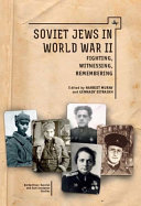 Soviet Jews and World War II : : fighting, witnessing, remembering /