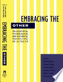 Embracing the Other : : Philosophical, Psychological, and Historical Perspectives on Altruism /