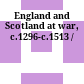 England and Scotland at war, c.1296-c.1513 /