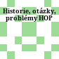 Historie, otázky, problémy : HOP