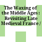 The Waxing of the Middle Ages : : Revisiting Late Medieval France /