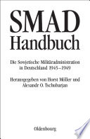 SMAD-Handbuch : : Die Sowjetische Militäradministration in Deutschland 1945-1949 /