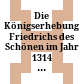 Die Königserhebung Friedrichs des Schönen im Jahr 1314 : : Krönung, Krieg und Kompromiss /