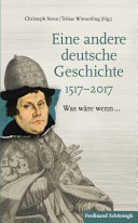 Eine andere deutsche Geschichte 1517-2017 : Was wäre wenn...