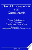 Geschichtswissenschaft und Zeiterkenntnis : : Von der Aufklärung bis zur Gegenwart. Festschrift zum 65. Geburtstag von Horst Möller /