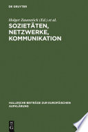 Sozietäten, Netzwerke, Kommunikation : : Neue Forschungen zur Vergesellschaftung im Jahrhundert der Aufklärung /