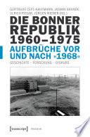 Die Bonner Republik 1960-1975 - Aufbrüche vor und nach »1968« : : Geschichte - Forschung - Diskurs /