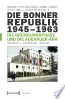 Die Bonner Republik 1945-1963 - Die Gründungsphase und die Adenauer-Ära : : Geschichte - Forschung - Diskurs /