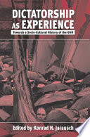 Dictatorship as experience : : towards a socio-cultural history of the GDR /