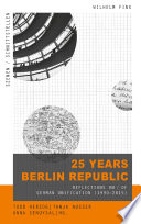 25 Years Berlin Republic : Reflections on / of German Unification (1990-2015)