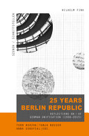 25 years Berlin Republic : : reflections on / of German unification (1990-2015) /