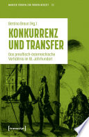 Konkurrenz und Transfer : : Das preußisch-österreichische Verhältnis im 18. Jahrhundert /