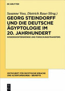 Georg Steindorff und die deutsche Agyptologie im 20. Jahrhundert : : Wissenshintergrunde und Forschungstransfers /