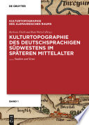 Kulturtopographie des deutschsprachigen Südwestens im späteren Mittelalter. : : Studien und Texte /