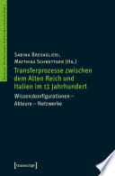 Transferprozesse zwischen dem Alten Reich und Italien im 17. Jahrhundert : : Wissenskonfigurationen - Akteure - Netzwerke /