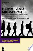 Heimat and Migration : : Reimagining the Regional and the Global in the Twenty-First Century /