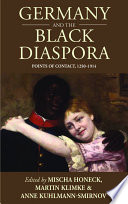 Germany and the Black Diaspora : : Points of Contact, 1250-1914 /