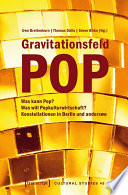 Gravitationsfeld Pop : : Was kann Pop? Was will Popkulturwirtschaft? Konstellationen in Berlin und anderswo /