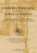 Symbiosis, Symbolism, and the Power of the Past : : Canaan, Ancient Israel, and Their Neighbors, from the Late Bronze Age through Roman Palaestina /