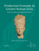 Production economy in Greater Roman Syria : trade networks and production processes