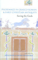 Pilgrimage in Graeco-Roman & early Christian antiquity : seeing the gods /