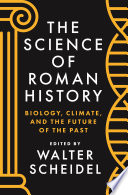 The Science of Roman History : : Biology, Climate, and the Future of the Past /