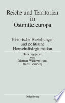 Reiche und Territorien in Ostmitteleuropa : : Historische Beziehungen und politische Herrschaftslegitimation /