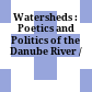 Watersheds : : Poetics and Politics of the Danube River /
