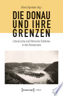 Die Donau und ihre Grenzen : : Literarische und filmische Einblicke in den Donauraum /