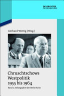 Chruschtschows Westpolitik 1955 bis 1964. : gesprache, aufzeichnungen und stellungnahmen /