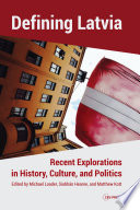 Defining Latvia : : Recent Explorations in History, Culture, and Politics /