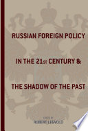 Russian Foreign Policy in the Twenty-First Century and the Shadow of the Past /