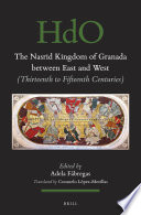 The Nasrid kingdom of Granada between East and West : : (thirteenth to fifteenth centuries) /