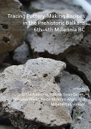 Tracing pottery-making recipes in the prehistoric Balkans 6th-4th millennia BC /