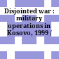 Disjointed war : : military operations in Kosovo, 1999 /