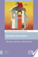 Eurasian Encounters : : Museums, Missions, Modernities /