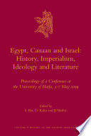 Egypt, Canaan and Israel : history, imperialism, ideology and literature : proceedings of a conference at the University of Haifa, 3-7 May 2009 /