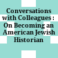Conversations with Colleagues : : On Becoming an American Jewish Historian /