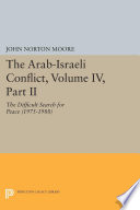 The Arab-Israeli Conflict, Volume IV, Part II : : The Difficult Search for Peace (1975-1988) /