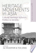 Heritage Movements in Asia : : Cultural Heritage Activism, Politics, and Identity /