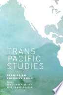 Transpacific Studies : : Framing an Emerging Field /