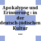 Apokalypse und Erinnerung : : in der deutsch-jüdischen Kultur des frühen 20. Jahrhunderts /