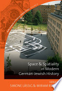 Space and Spatiality in Modern German-Jewish History /