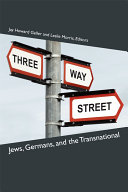 Three-way street : : Jews, Germans, and the transnational /