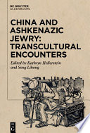China and Ashkenazic Jewry: Transcultural Encounters /