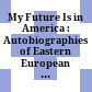 My Future Is in America : : Autobiographies of Eastern European Jewish Immigrants /